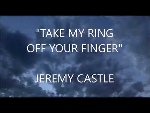 Take Ring Off Your Finger - Jeremy Castle