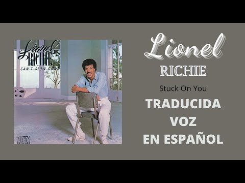 Lionel Richie Stuck On You Traducida Voz En Español