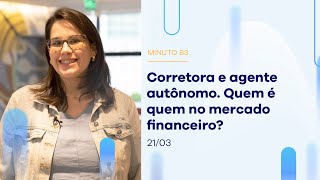 Corretora e agente autônomo. Quem é quem no mercado financeiro? | Minuto B3 – 21/03/2023 Corretora e agente autônomo. Quem é quem no mercado financeiro? | Minuto B3 – 21/03/2023