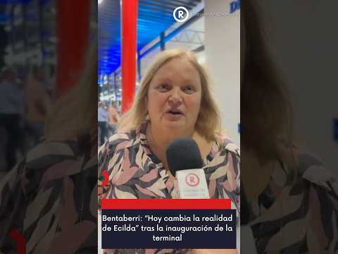 “Hoy cambia la realidad de Ecilda”: Bentaberri destacó el impacto de la nueva terminal