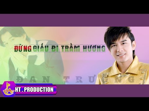 Đừng giấu đi trầm hương - Đan Trường