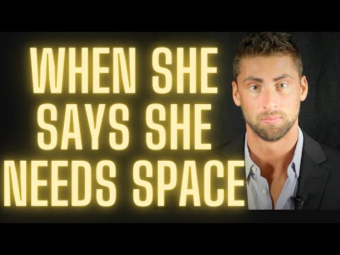 What To Do When She Says She Needs Space (How To Win Her Back)