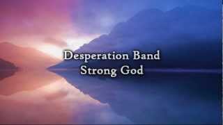 Desperation Band - Strong God (Lyrics)