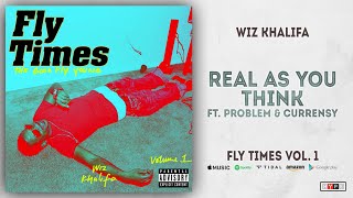 Wiz Khalifa - Real As You Think Ft. Problem &amp; Curren$y (Fly Times Vol. 1)