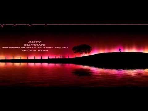 Ibranovski vs. Mako ft. Angel Taylor - Vicious Beam (ELIMINAT3 Mashup)