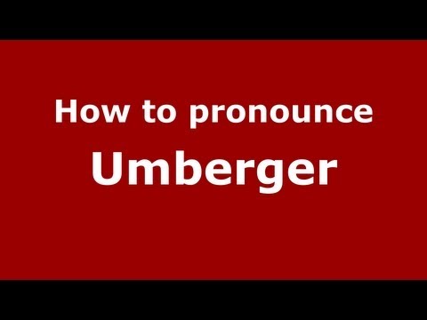 How to Pronounce Umberger - PronounceNames.com