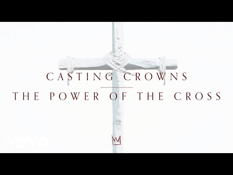 Casting Crowns - The Power of the Cross (Official Lyric Video)