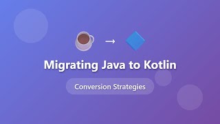 Migrating Java to Kotlin: Complete Conversion Strategies Guide for Beg