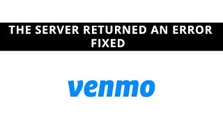 Venmo - the server returned an error - SOLVED