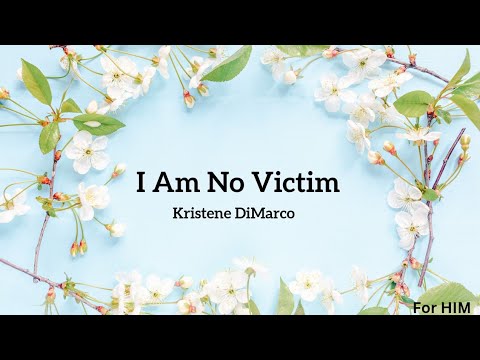 I Am No Victim - Lyric Video/ Kristene DiMarco/ For HIM