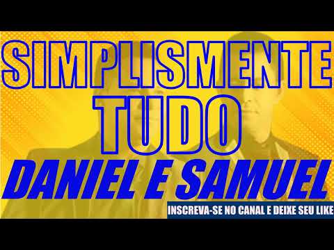 DANIEL E SAMUEL - SIMPLESMENTE TUDO