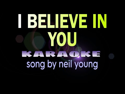 I BELIEVE IN YOU neil young karaoke
