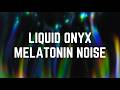 LIQUID ONYX MELATONIN NOISE | 12 Hrs | Relaxing Sound with a Subtle Breathing Rhythm | No Midway Ads
