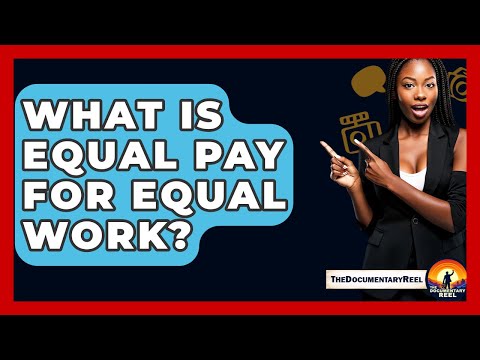 What Is Equal Pay For Equal Work? - The Documentary Reel