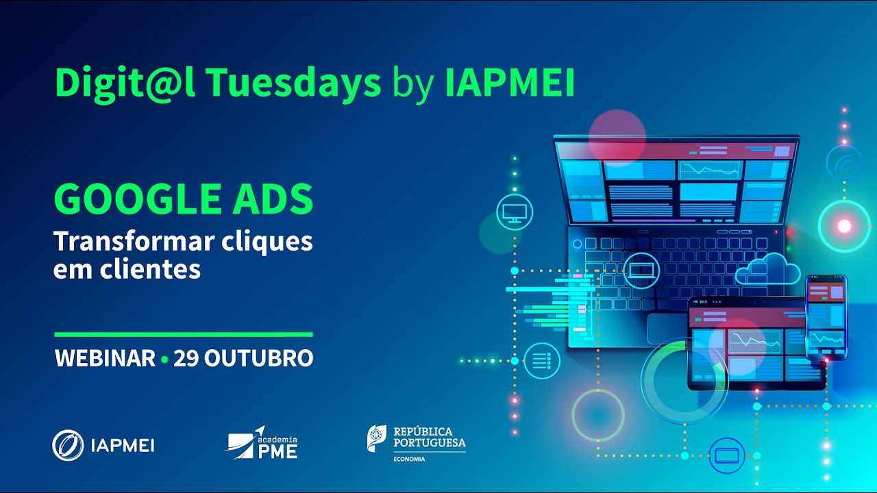 Digit@l Tuesdays by IAPMEI -  Google Ads : transformar cliques em clientes