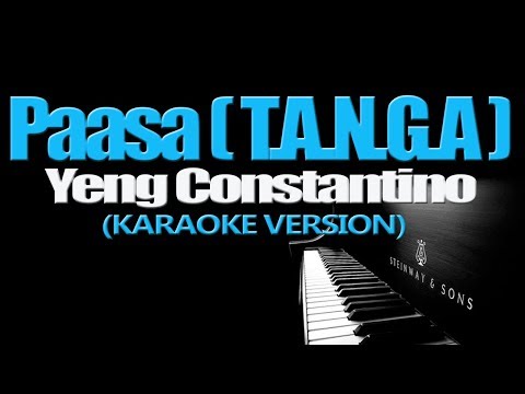 PAASA (T. A. N. G. A.) - Yeng Constantino (KARAOKE VERSION)