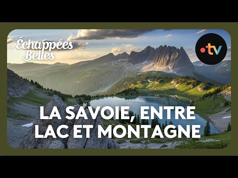 La Savoie, entre lac et montagne - Échappées belles