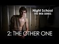  NIGHT SCHOOL - LA WEB SÉRIE : ÉPISODE 2 - THE OTHER ONE