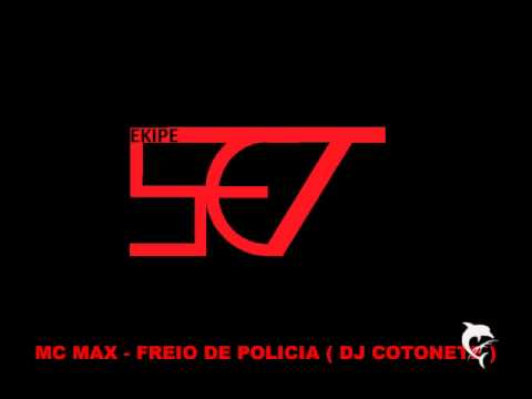 MC MAX - FREIO DE POLICIA ( DJ COTONETE )