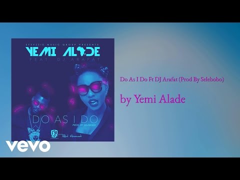 Yemi Alade - Do As I Do (AUDIO) ft. DJ ARAFAT