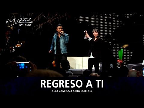 Alex Campos Y Sara Borraez - Regreso A Ti - El Lugar De Su Presencia