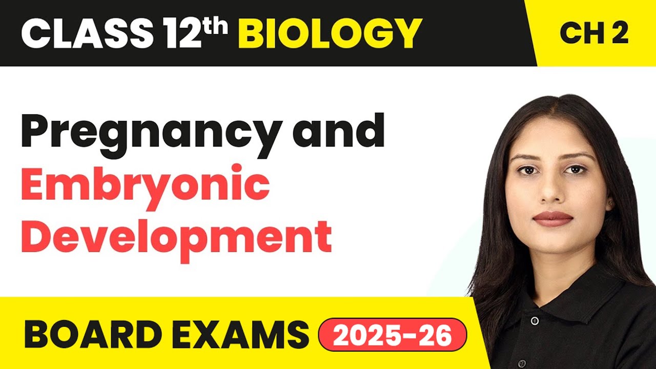 Pregnancy and Embryonic Development - Human Reproduction | Class 12 Chapter 2 Biology | CBSE 2024-25