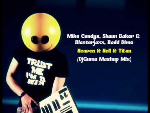 Mike Candys, Shaun Baker & Blasterjaxx, Badd Dimes - Heaven & Hell & Titan (DjGuma Mashup mix)