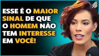 SINAIS DE DESINTERESSE DO HOM3M | PRISCILLA ANDRADE | PAPO MILGRAU