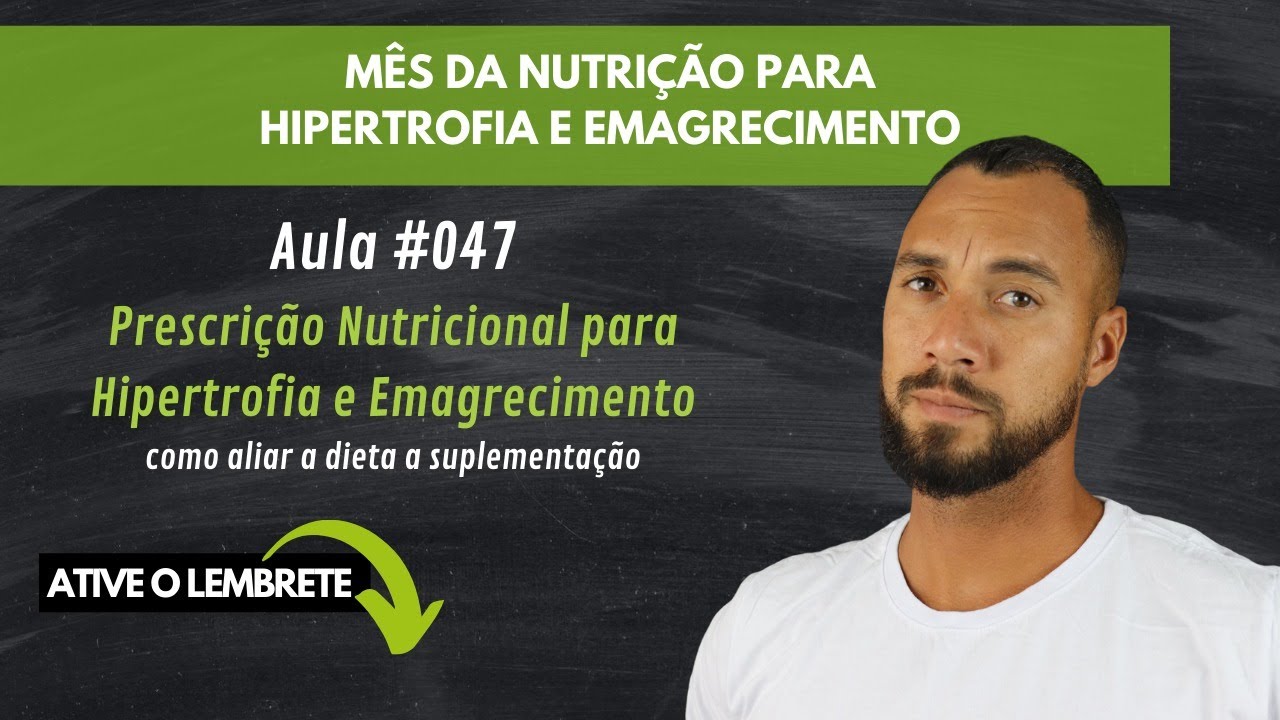 Aula #047 - Prescrição Nutricional para a Hipertrofia e Emagrecimento, como aliar a dieta a suplemen