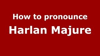 How to pronounce Harlan Majure