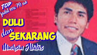 Download lagu DULU DAN SEKARANG - Mukhsin Alatas - Top jadul '70 an - Musik video lirik mp3
