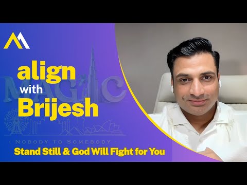 Stand Still & God Will Fight for You : Align with Brijesh