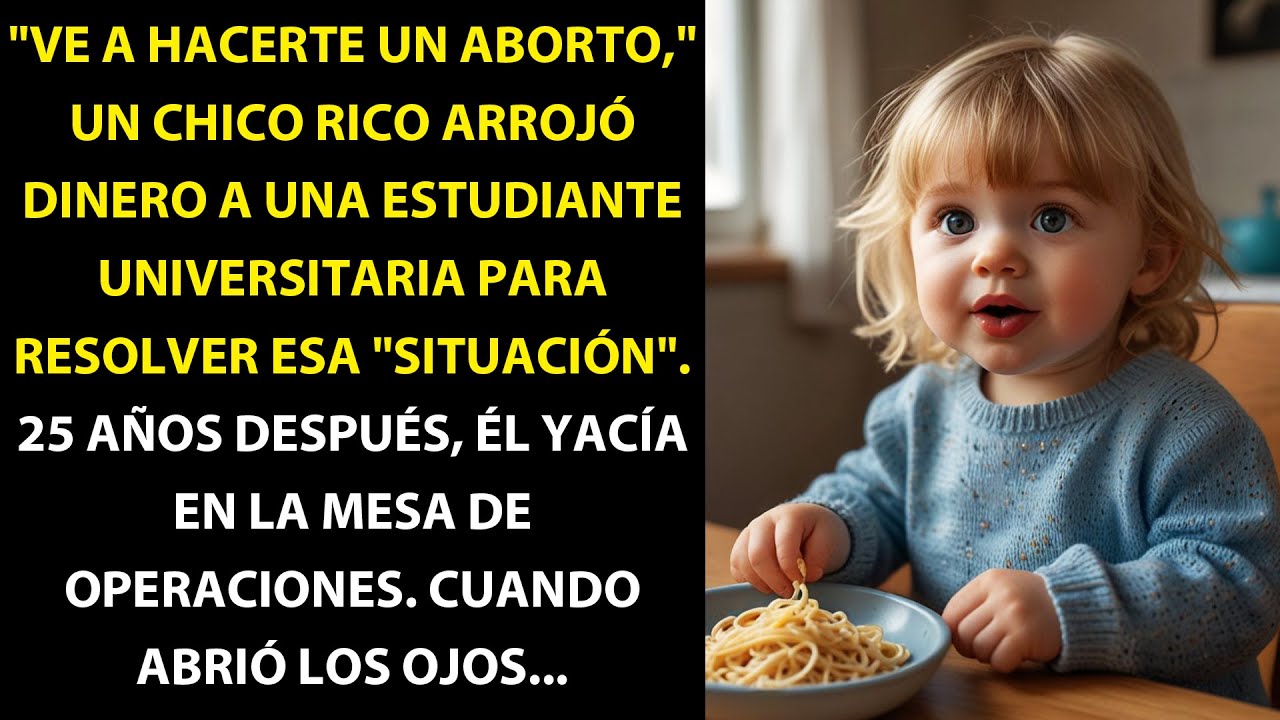 "ABORTA," EL CHICO RICO LE ARROJÓ DINERO A LA ESTUDIANTE UNIVERSITARIA. MUCHOS AÑOS DESPUÉS...