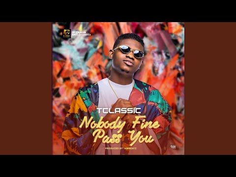 Nobody Fine Pass You