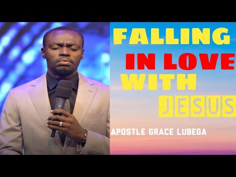 FALLING IN LOVE WITH JESUS - APOSTLE GRACE LUBEGA