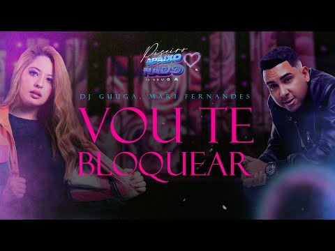 Mari Fernandes e DJ Guuga - Vou te bloquear ( Video Clipe ) Oficial
