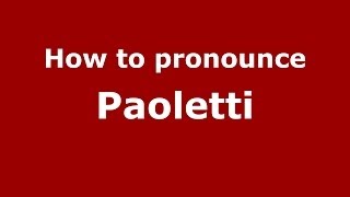 How to pronounce Paoletti