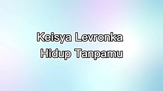 Download lagu Keisya Levronka - Hidup Tanpamu | Lirik Lagu mp3 Download lagu Keisya Levronka - Hidup Tanpamu | Lirik Lagu mp3