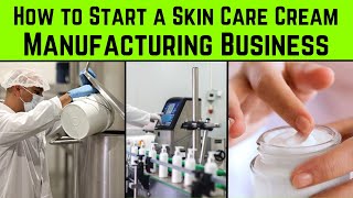 How to Start a Skin Care Cream Manufacturing Business || Cosmetic Business Ideas