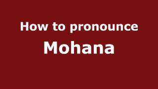 How to pronounce Mohana