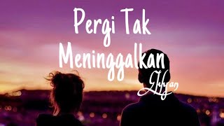 Download lagu Pergi Tak Meninggalkan (Lyrics) - Ekhsan | Lirik Indonesia mp3