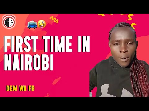 FIRST TIME in Nairobi -DEM WA FACEBOOK