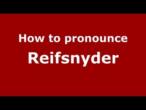 How to Pronounce Reifsnyder - PronounceNames.com