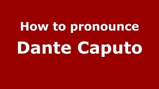 How to pronounce Dante Caputo