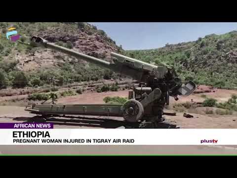 Ethiopia: Pregnant Woman Injured In Tigray Air Raid | AFRICAN