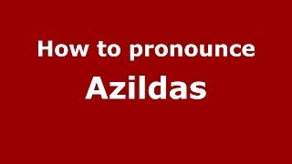 How to pronounce Azildas