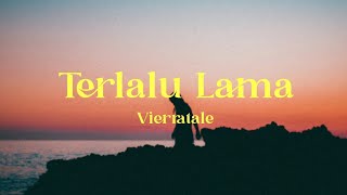 Download lagu Terlalu Lama - Vierratale (lirik lagu) mp3