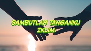 Download lagu IKLIM - SAMBUTLAH TANGANKU ( With Lyrics ) mp3