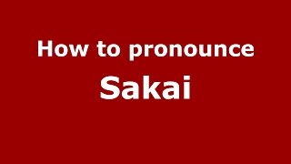 How to pronounce Sakai