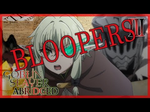 Goblin Slayer Abridged Episode 3 Bloopers